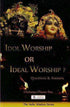 Idol Worship Or Ideal Worship? by Chaitanya Charan Das